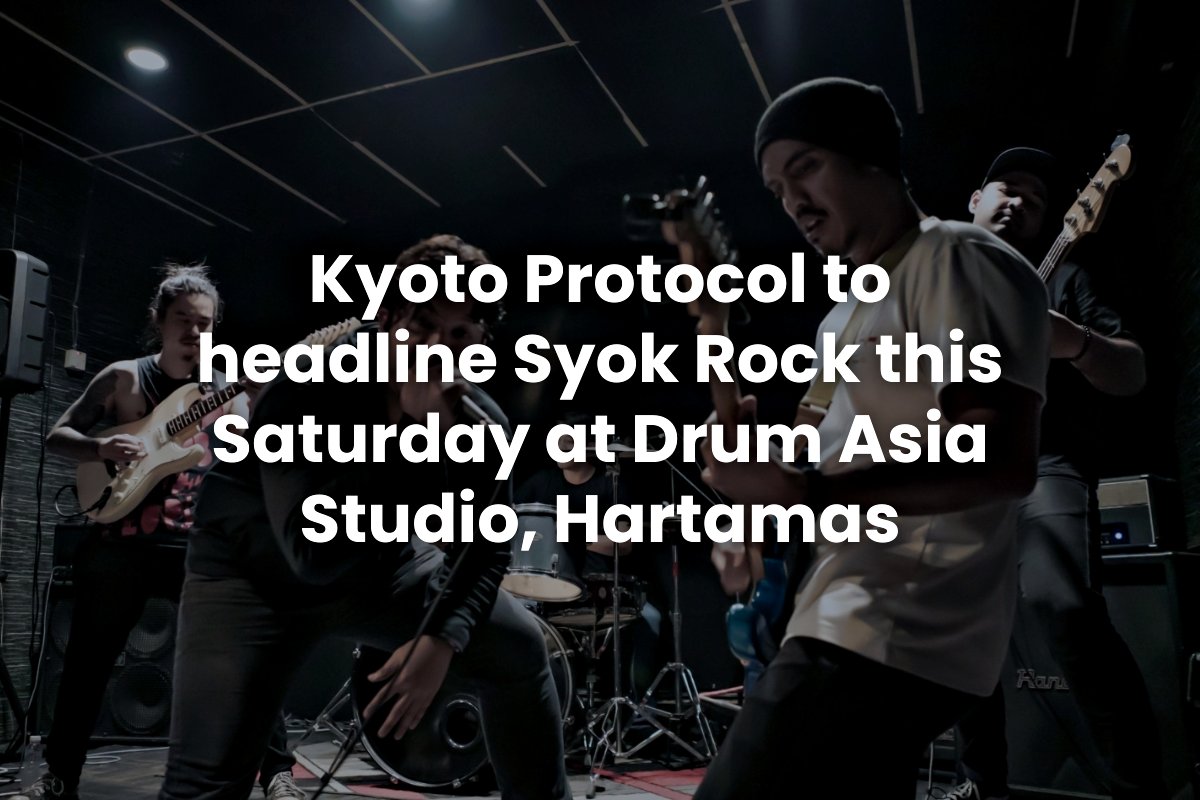 Kyoto Protocol to headline Syok Rock this Saturday at Drum Asia Studio, Hartamas