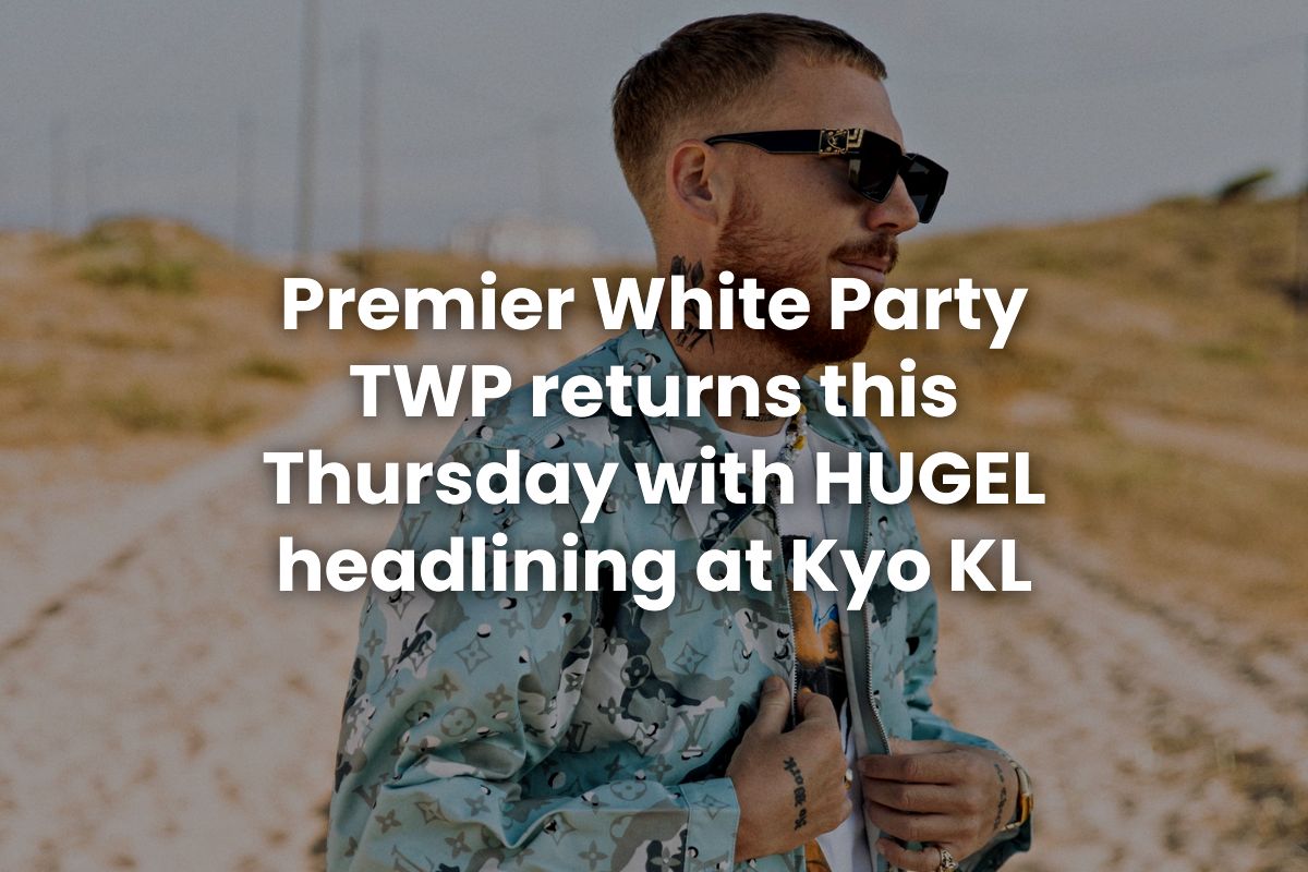 Premier White Party TWP returns this Thursday with HUGEL headlining at Kyo KL