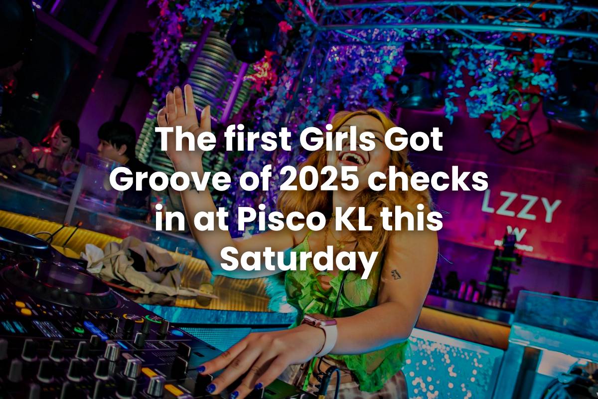 The first Girls Got Groove of 2025 checks in at Pisco KL this Saturday