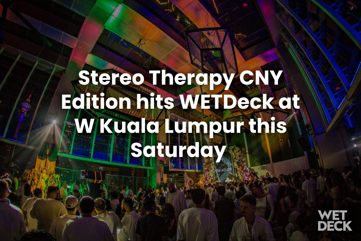 Stereo Therapy CNY Edition hits WETDeck at W Kuala Lumpur this Saturday