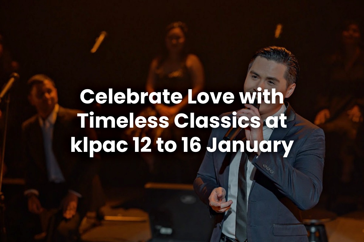 Celebrate Love with Timeless Classics at klpac 12 to 16 January